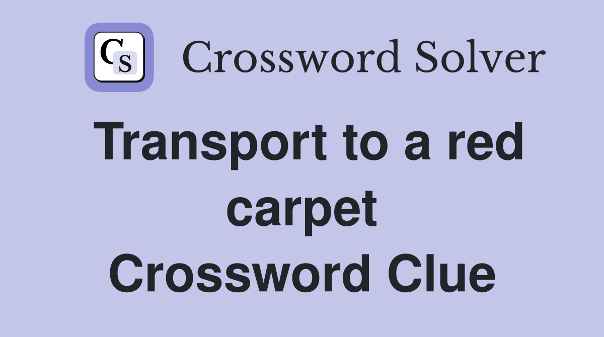 Transport to a red carpet Crossword Clue