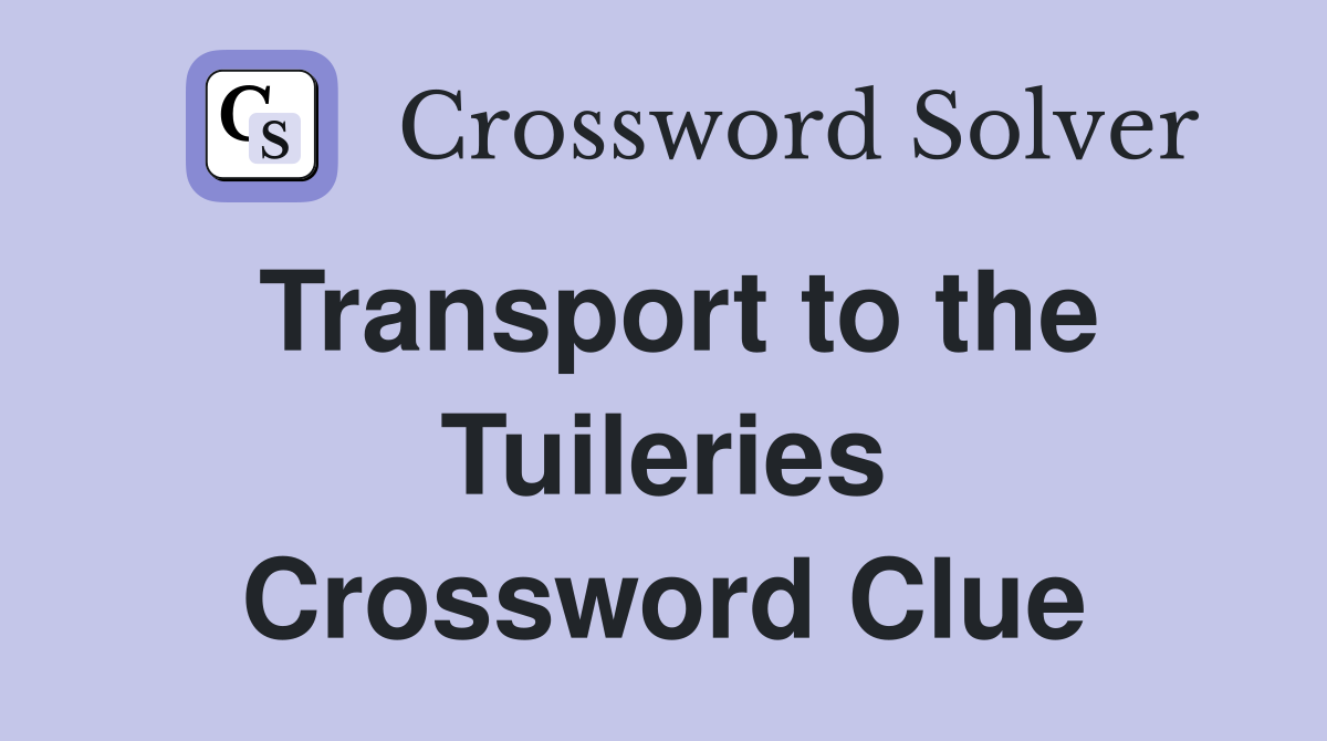 Transport to the Tuileries Crossword Clue