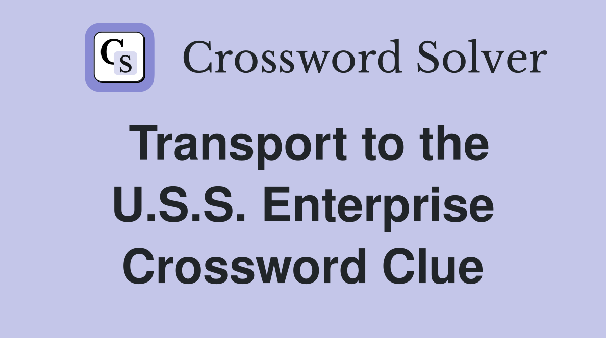 Transport to the U.S.S. Enterprise Crossword Clue