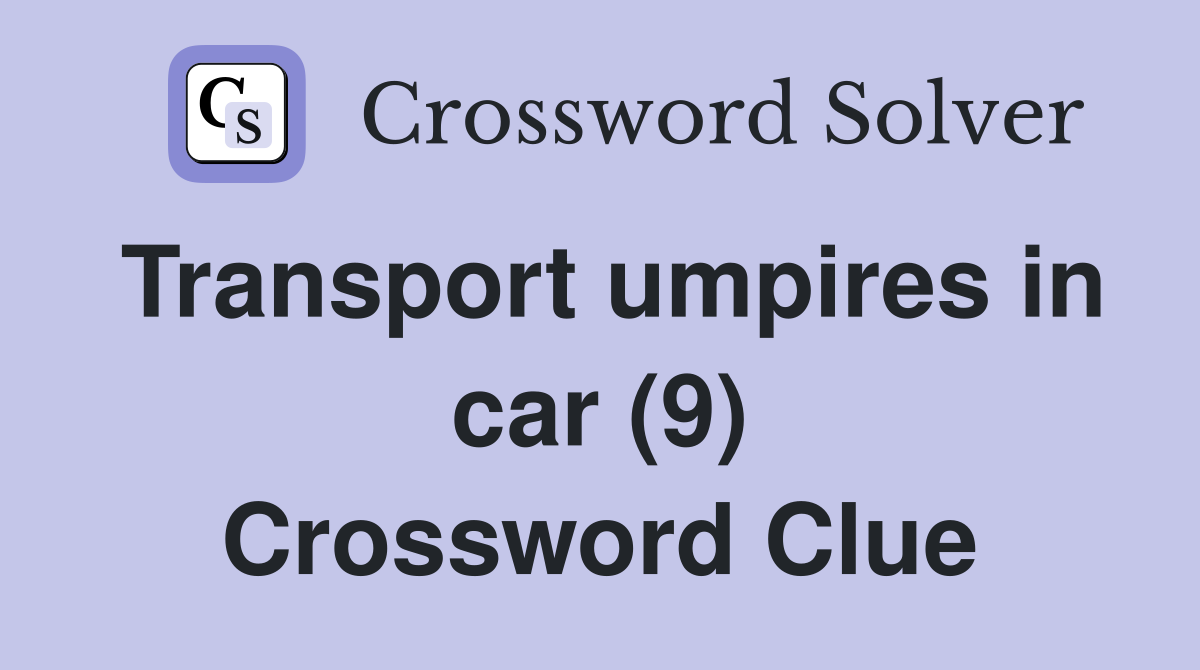 Transport umpires in car (9) Crossword Clue