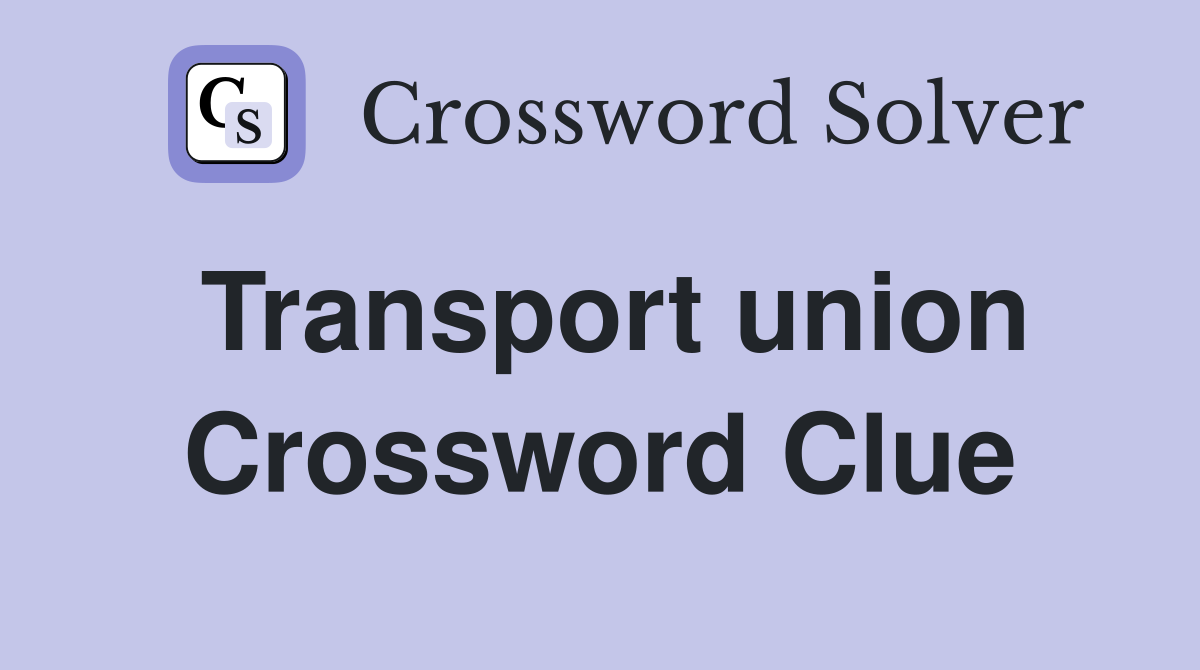 Transport union Crossword Clue