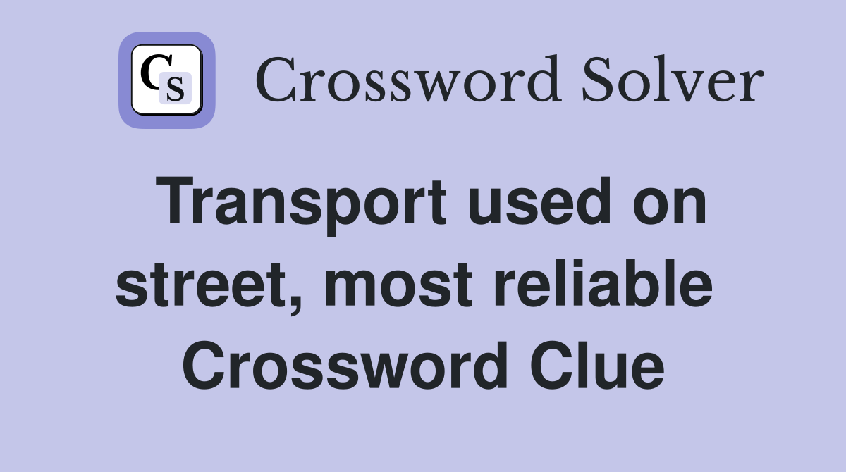 Transport used on street, most reliable  Crossword Clue