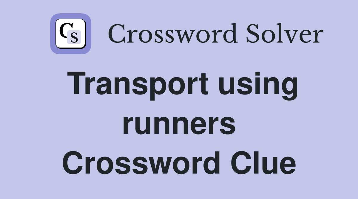 Transport using runners Crossword Clue