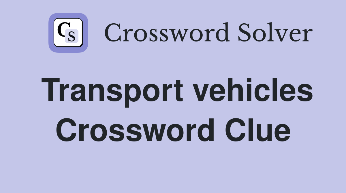 Transport vehicles Crossword Clue