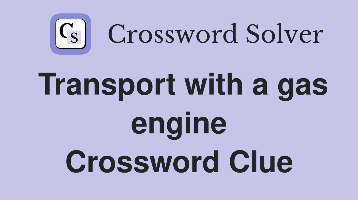 Transport with a gas engine Crossword Clue