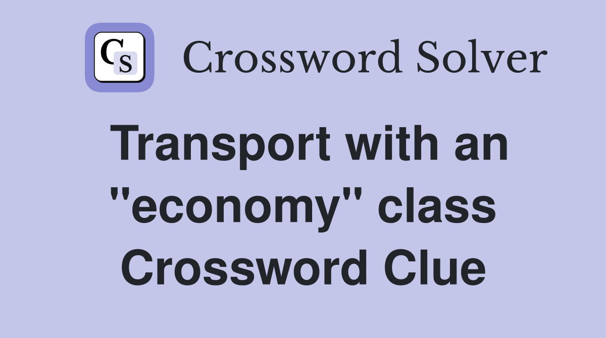 Transport with an "economy" class Crossword Clue