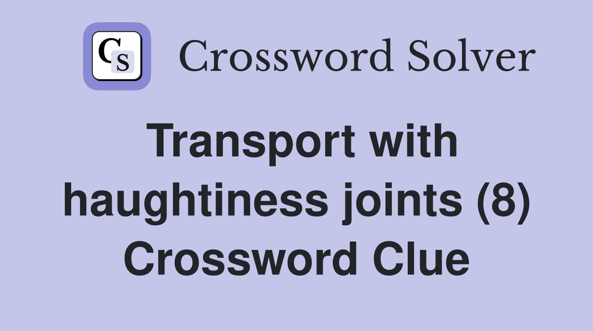 Transport with haughtiness joints (8) Crossword Clue