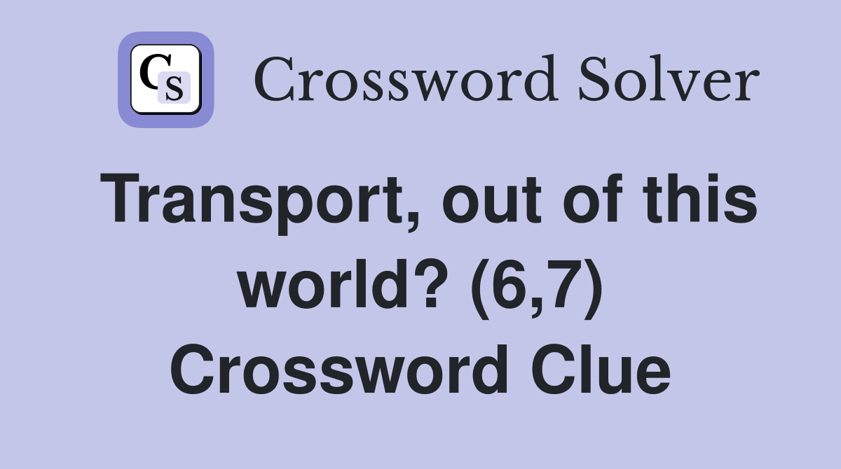Transport, out of this world? (6,7) Crossword Clue