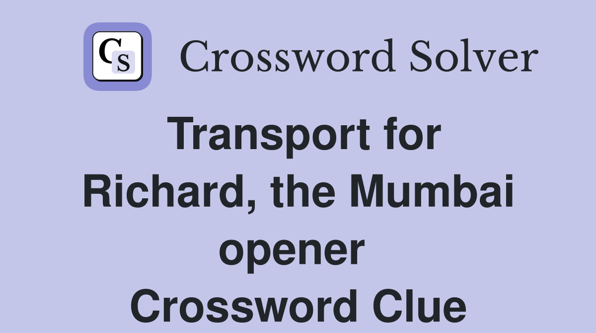 Transport for Richard, the Mumbai opener  Crossword Clue