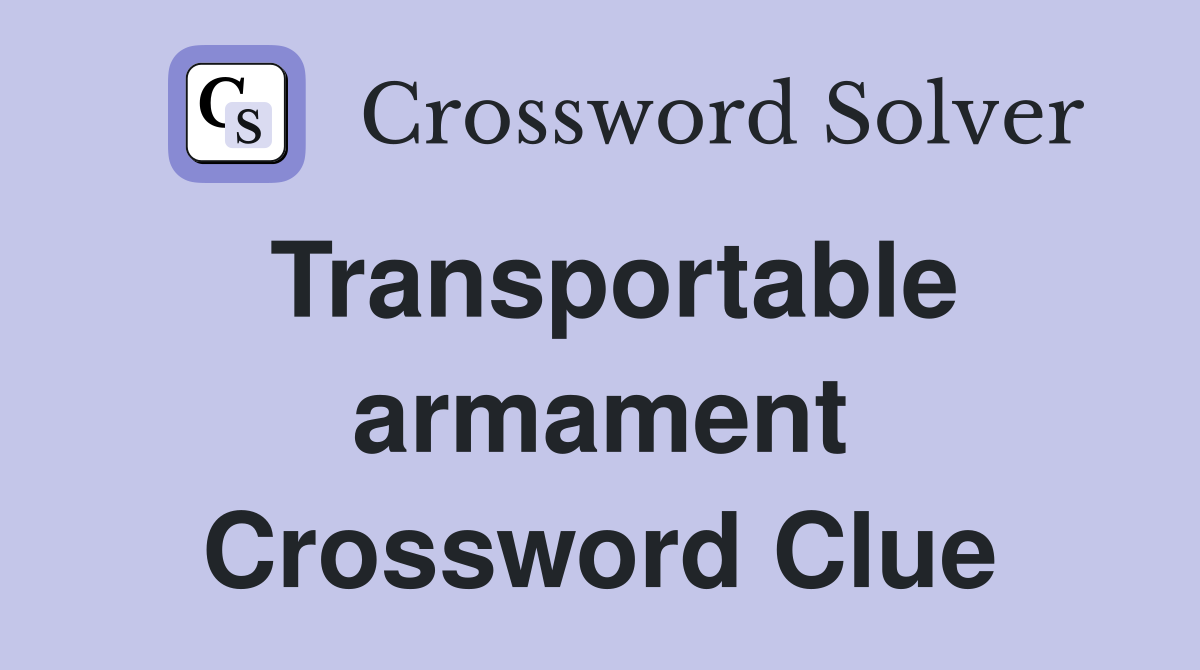 Transportable armament Crossword Clue