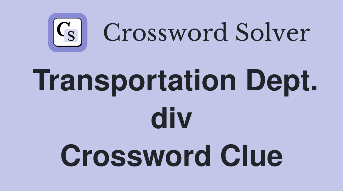 Transportation Dept. div Crossword Clue
