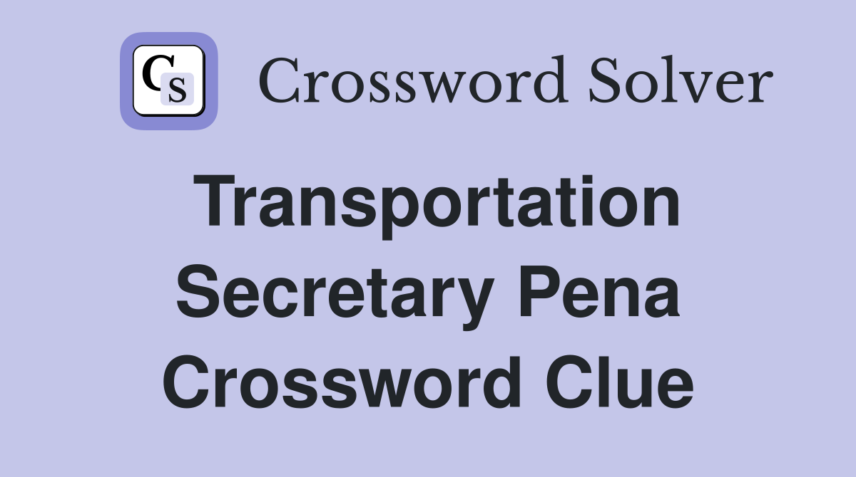 Transportation Secretary Pena Crossword Clue