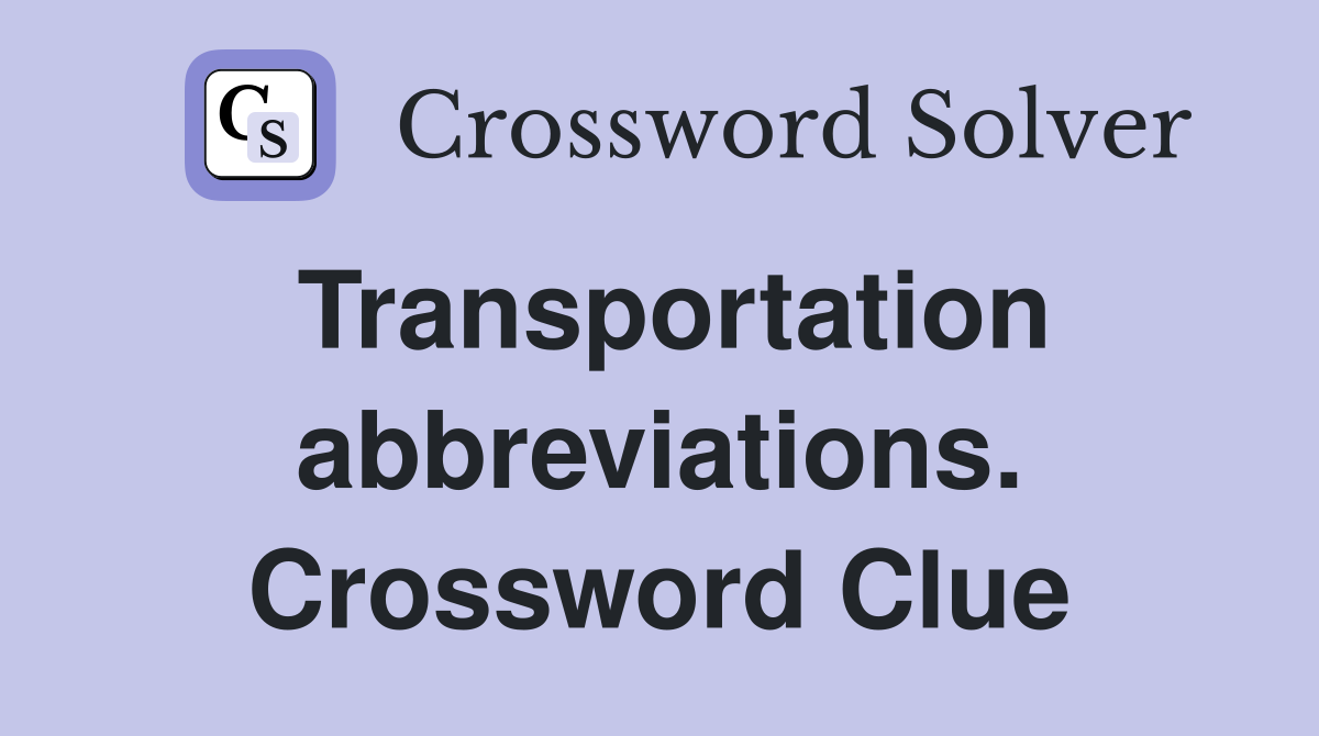 Transportation abbreviations. Crossword Clue
