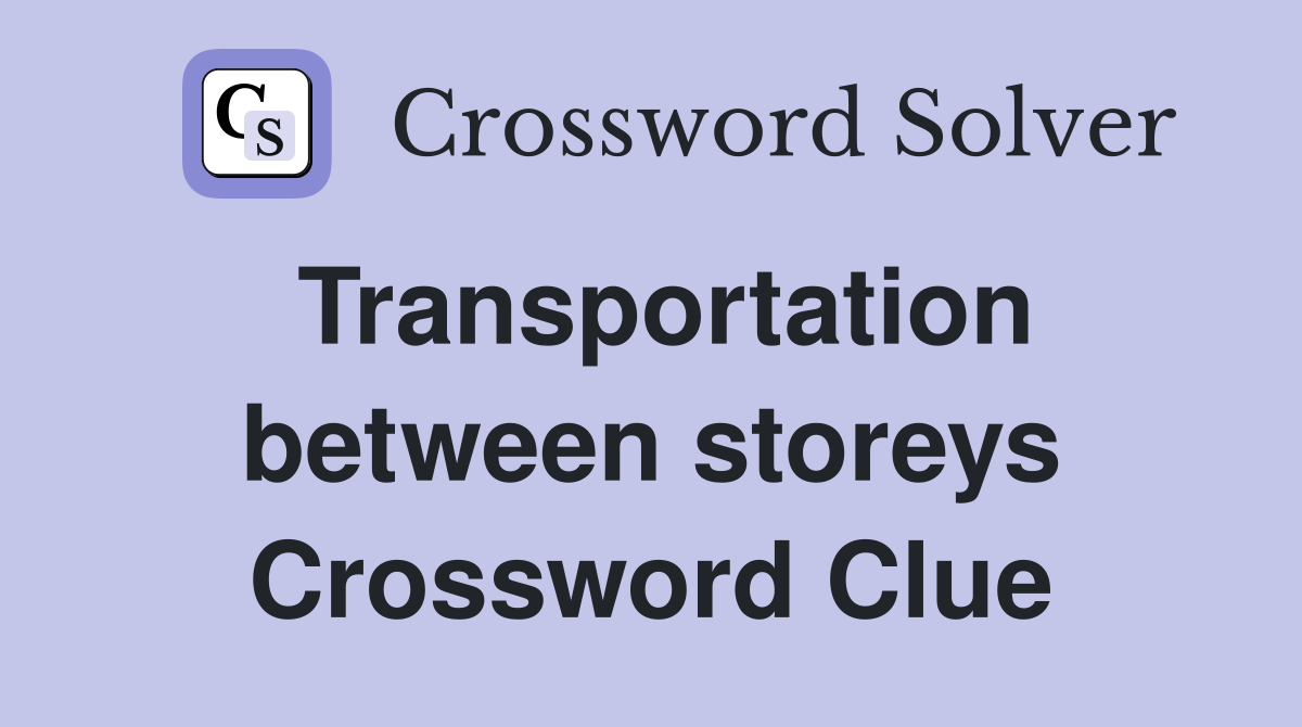 Transportation between storeys Crossword Clue
