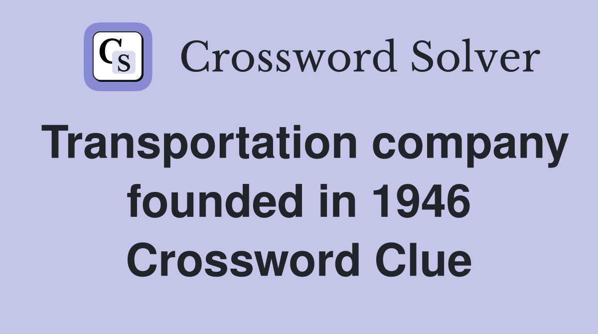 Transportation company founded in 1946 Crossword Clue