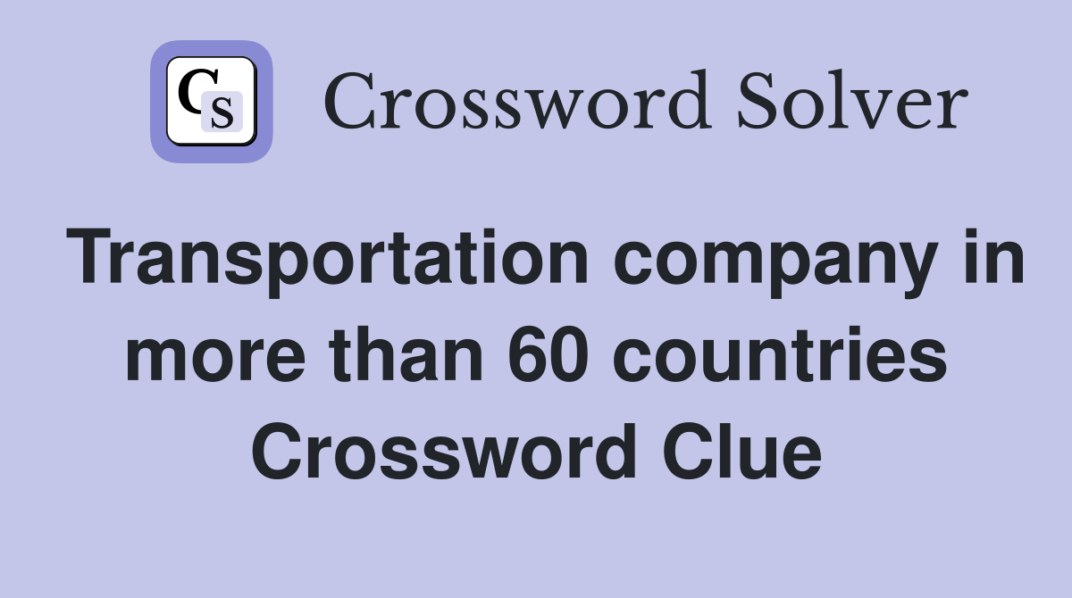 Transportation company in more than 60 countries Crossword Clue