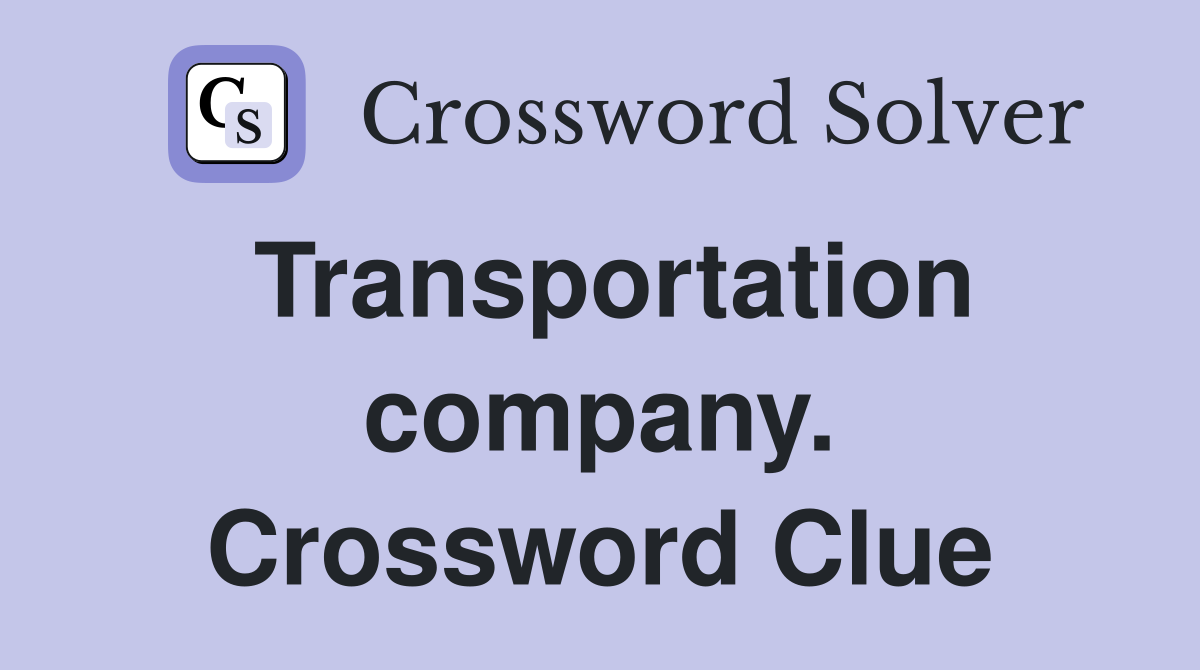 Transportation company. Crossword Clue