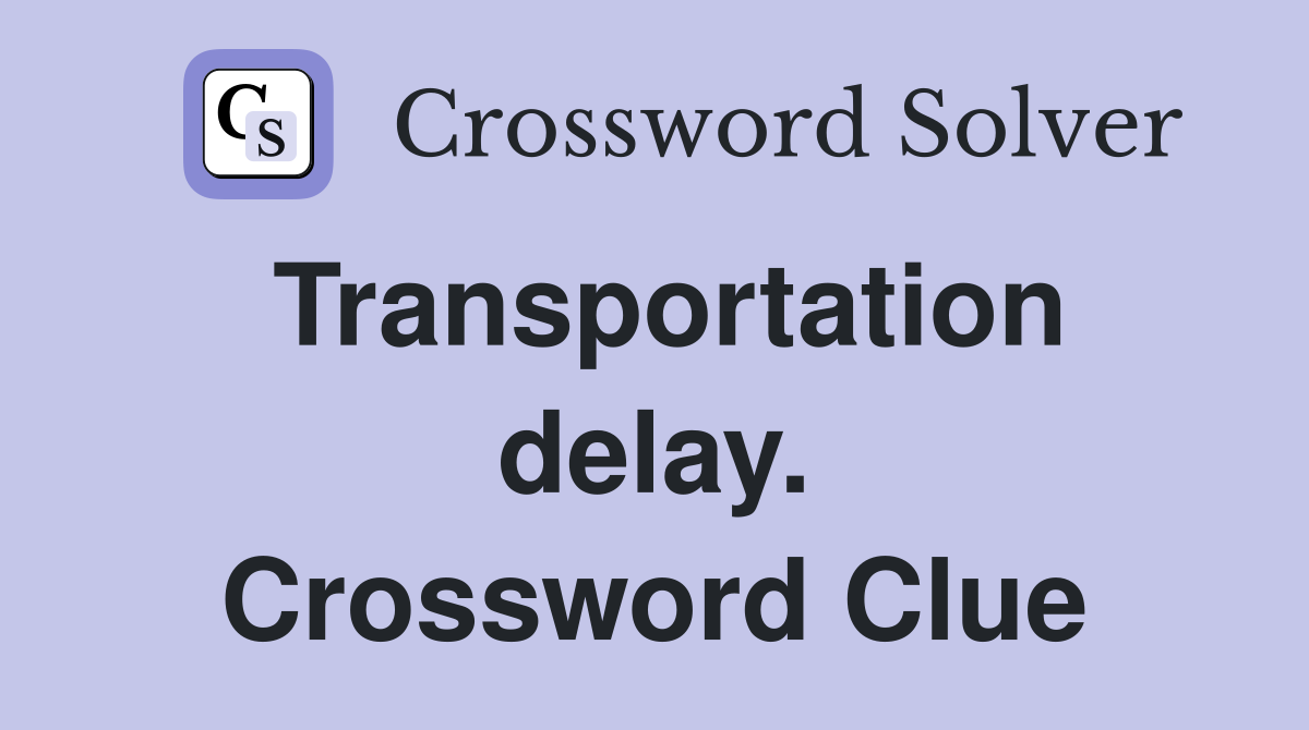 Transportation delay. Crossword Clue
