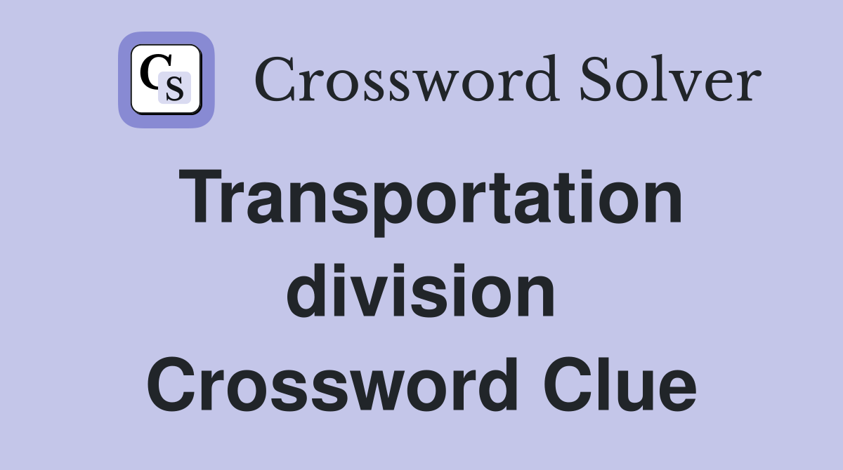 Transportation division Crossword Clue