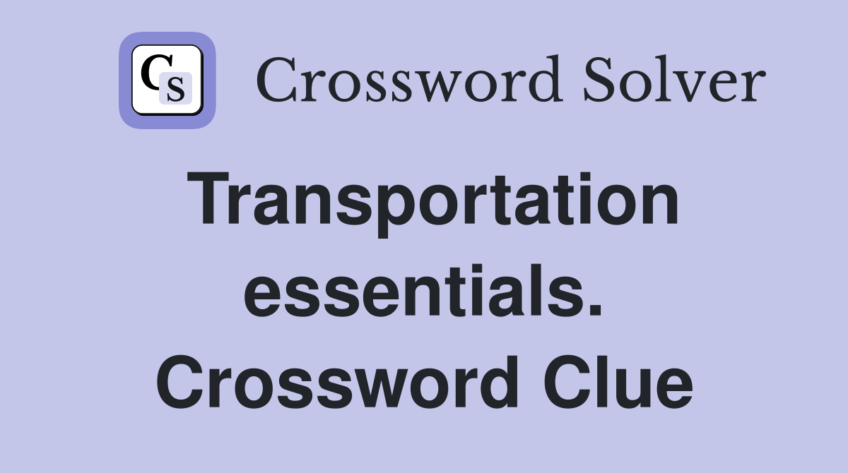 Transportation essentials. Crossword Clue