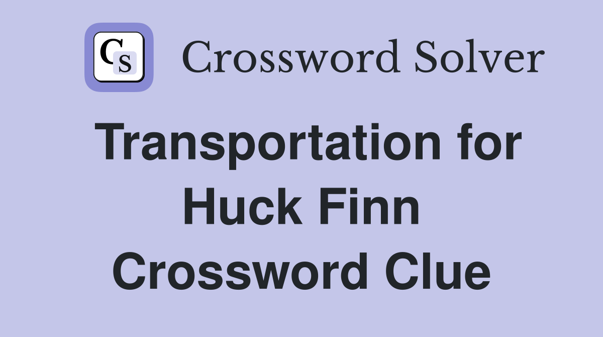 Transportation for Huck Finn Crossword Clue