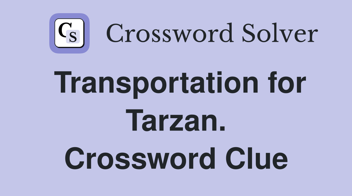 Transportation for Tarzan. Crossword Clue