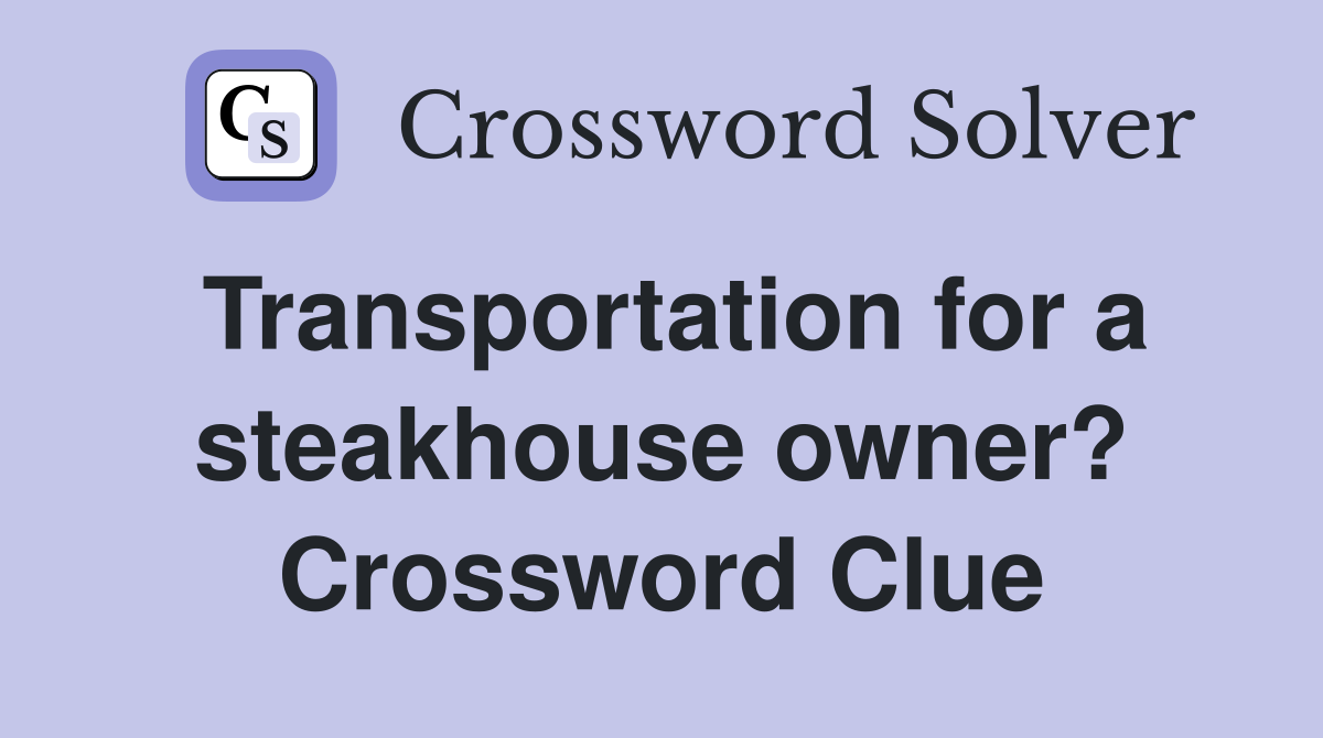Transportation for a steakhouse owner? Crossword Clue