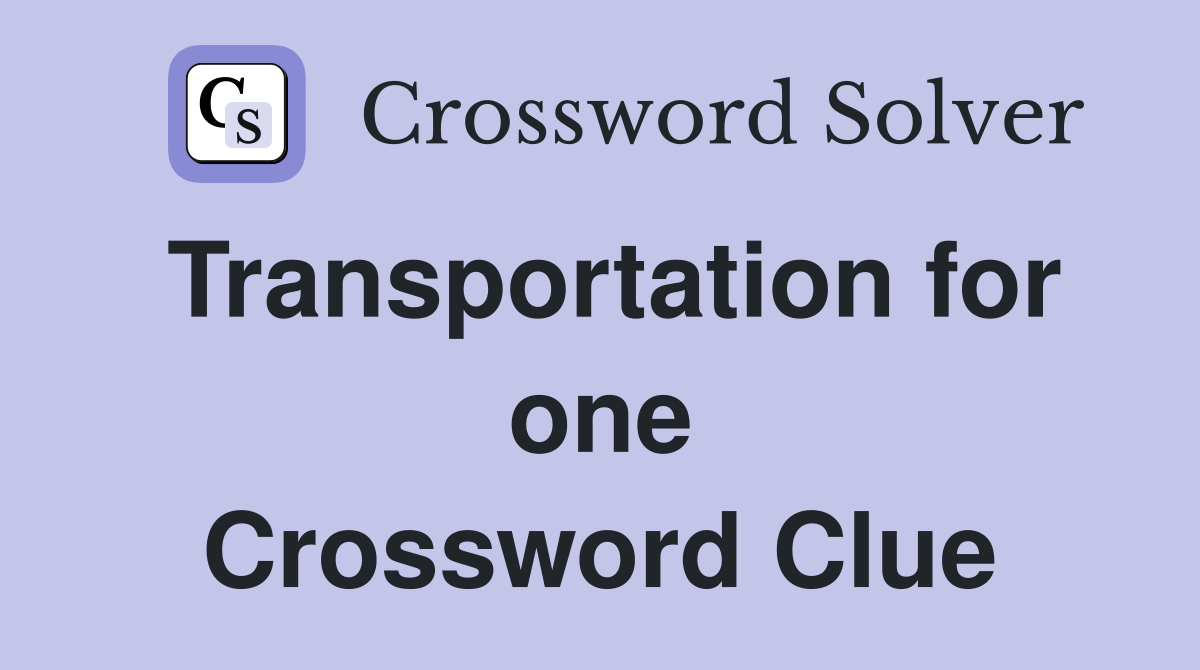 Transportation for one Crossword Clue