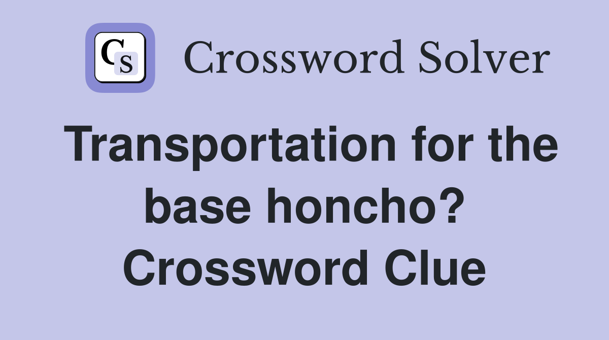 Transportation for the base honcho? Crossword Clue