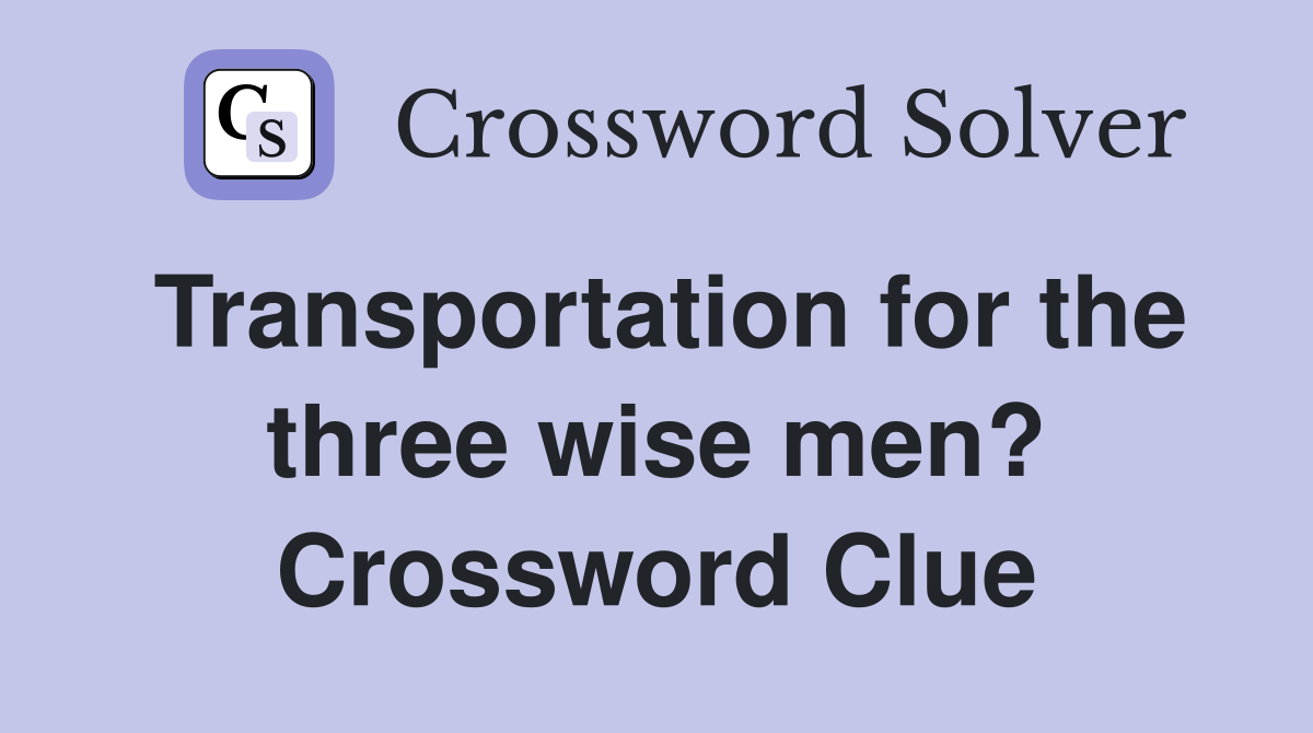 Transportation for the three wise men? Crossword Clue
