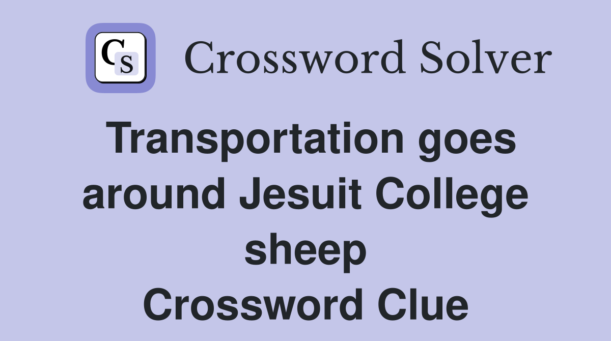 Transportation goes around Jesuit College sheep Crossword Clue