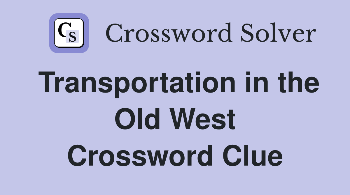 Transportation in the Old West Crossword Clue