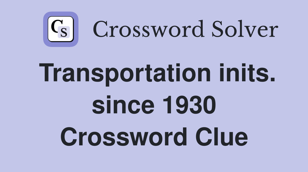 Transportation inits. since 1930 Crossword Clue