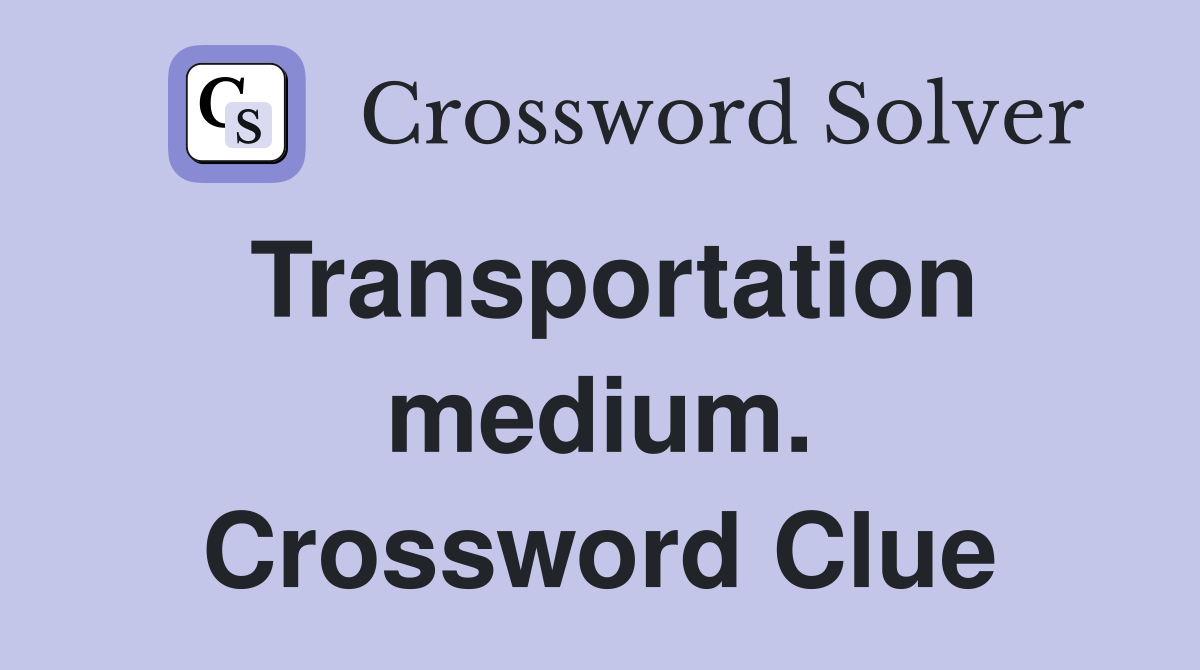 Transportation medium. Crossword Clue