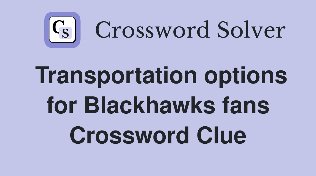 Transportation options for Blackhawks fans Crossword Clue