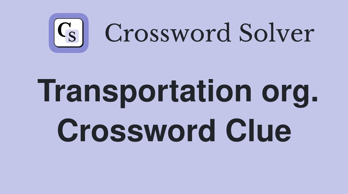 Transportation org. Crossword Clue