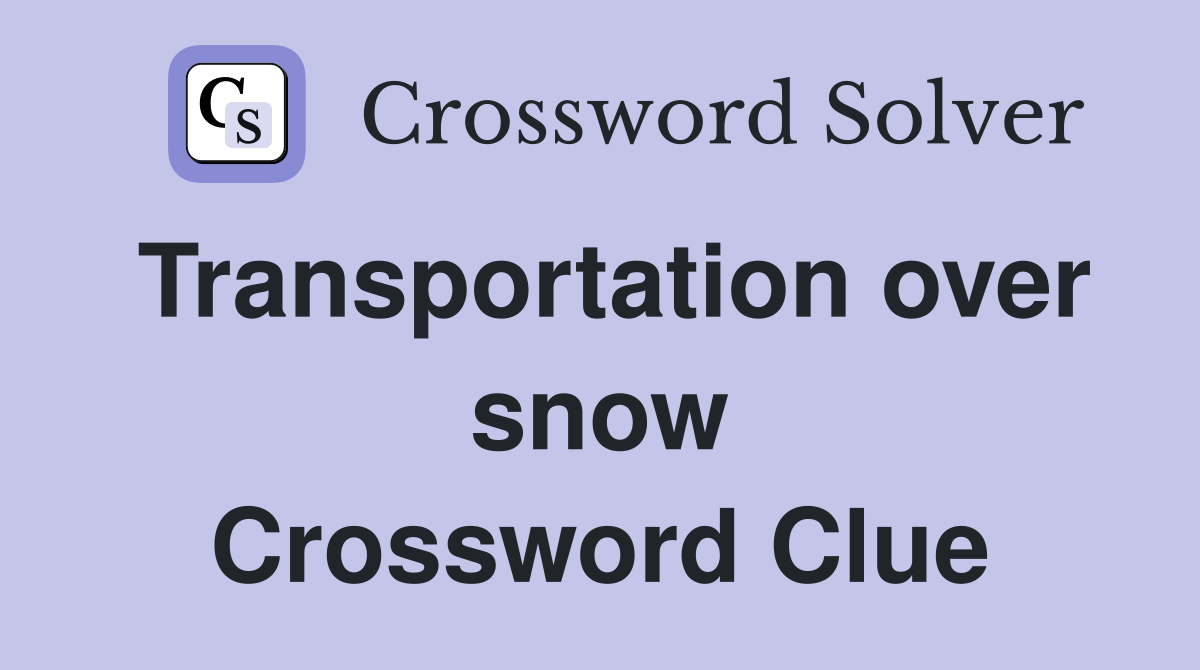 Transportation over snow Crossword Clue
