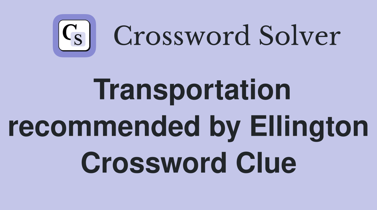 Transportation recommended by Ellington Crossword Clue