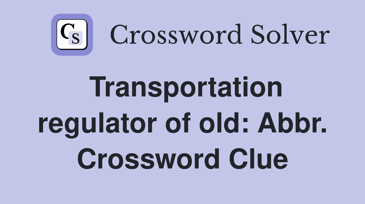 Transportation regulator of old: Abbr. Crossword Clue