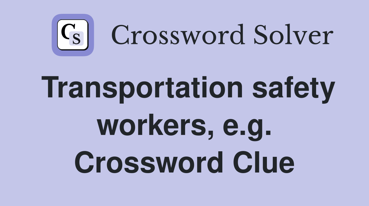 Transportation safety workers, e.g. Crossword Clue