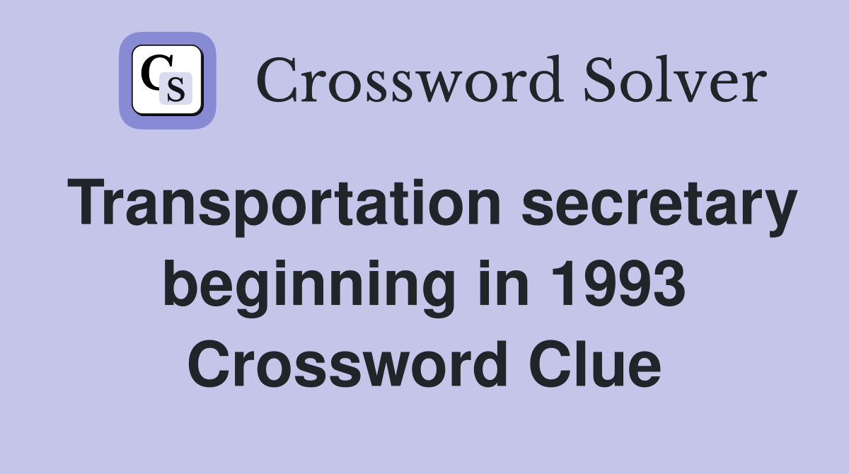 Transportation secretary beginning in 1993 Crossword Clue