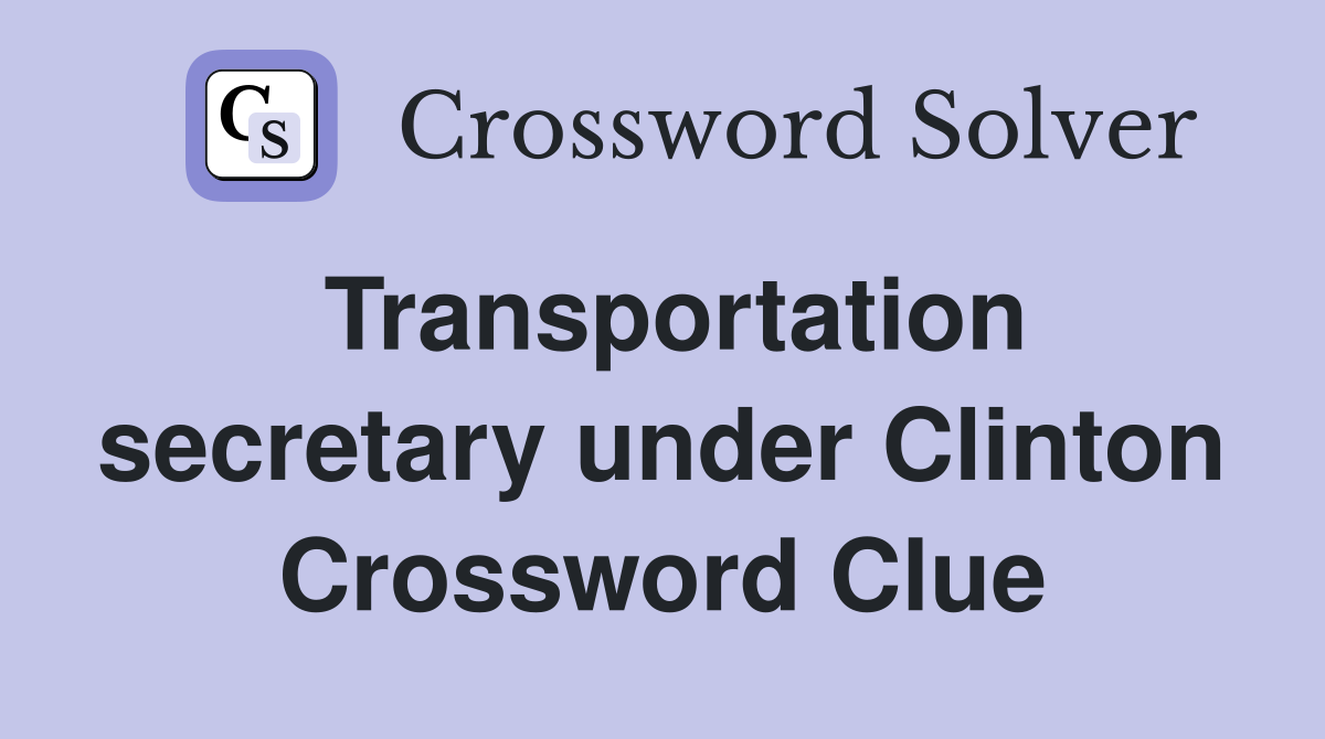 Transportation secretary under Clinton Crossword Clue