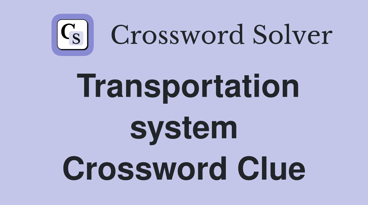 Transportation system Crossword Clue
