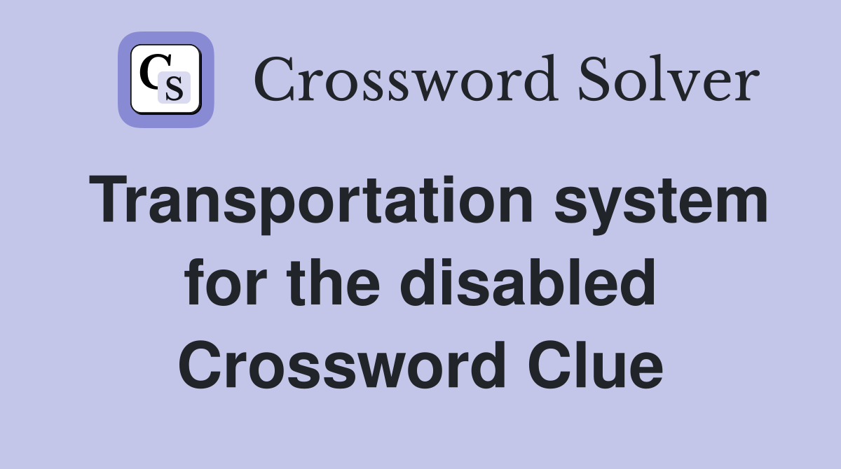 Transportation system for the disabled Crossword Clue