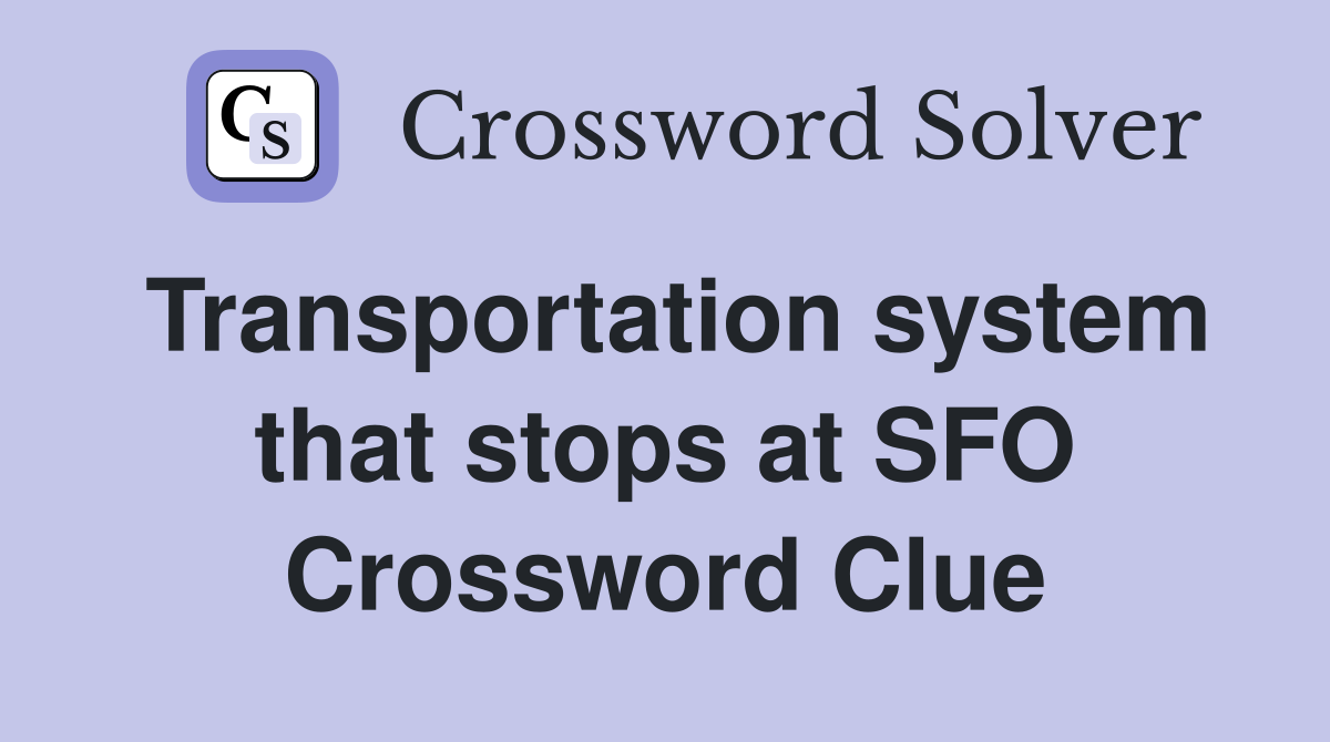 Transportation system that stops at SFO Crossword Clue