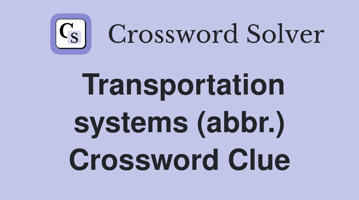 Transportation systems (abbr.) Crossword Clue