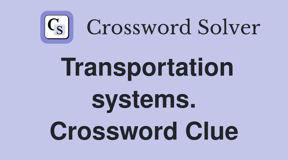 Transportation systems. Crossword Clue