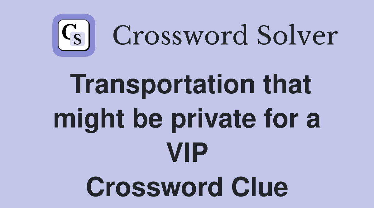 Transportation that might be private for a VIP Crossword Clue