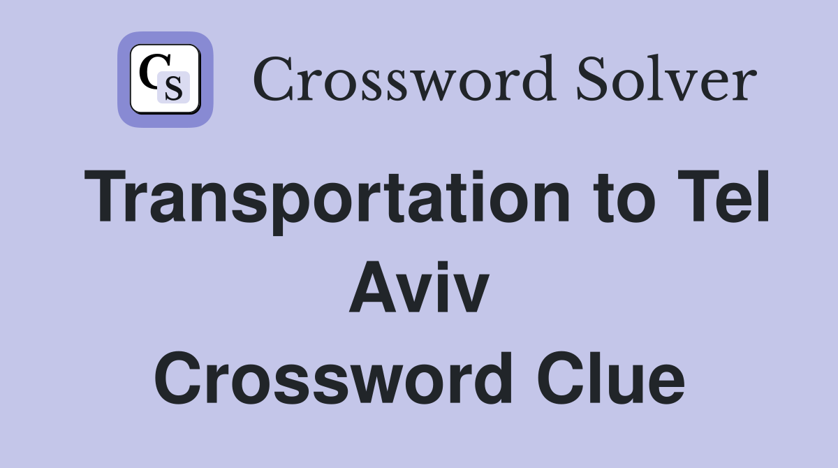 Transportation to Tel Aviv Crossword Clue