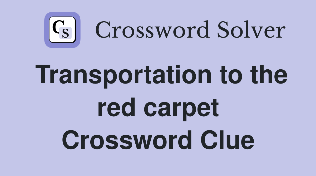 Transportation to the red carpet Crossword Clue